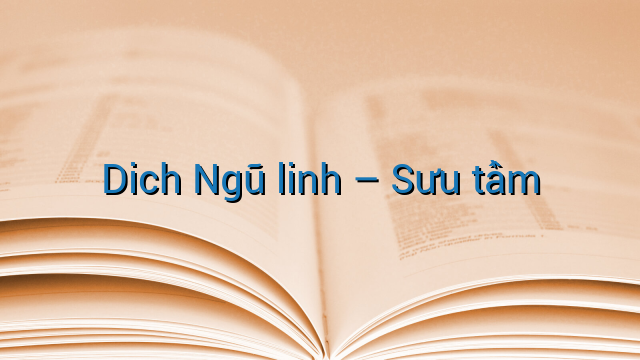 Dich Ngũ linh - Sưu tầm