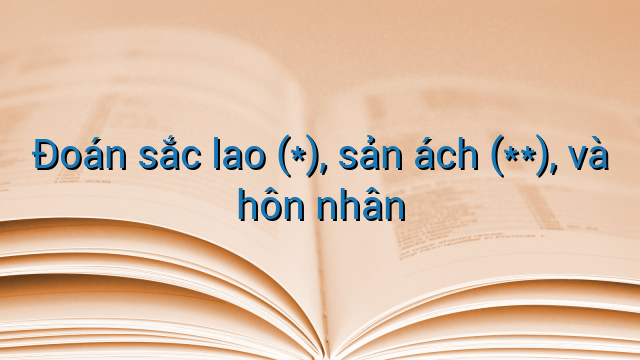 Đoán sắc lao (*), sản ách (**), và hôn nhân