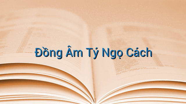 Đồng Âm Tý Ngọ Cách