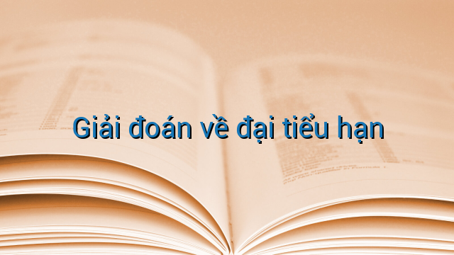 Giải đoán về đại tiểu hạn