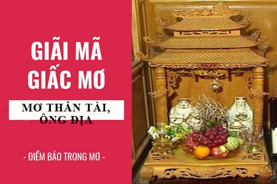 Giải mã giấc mơ: Nằm mơ thấy bàn thờ thần tài ông địa, bàn thờ phật điềm báo gì, lành hay dữ? con số liên quan