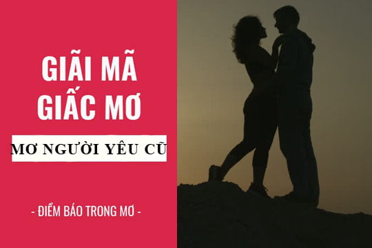 Giải mã giấc mơ: Nằm mơ thấy người yêu cũ điềm báo gì, lành hay dữ? con số liên quan