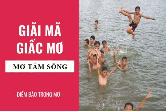 Giải mã giấc mơ: Nằm mơ thấy tắm sông, tắm suối điềm báo gì, lành hay dữ? con số liên quan