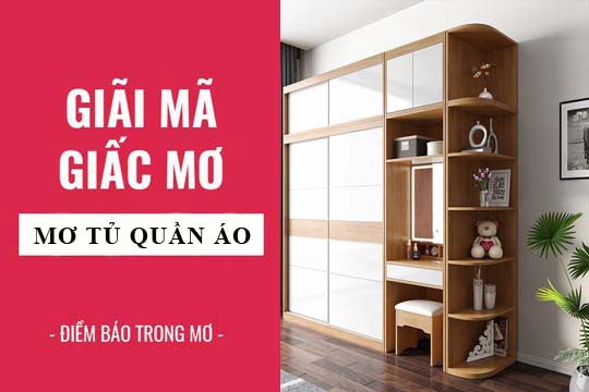 Giải mã giấc mơ: Nằm mơ thấy tủ quần áo, tủ sách điềm báo gì, lành hay dữ? con số liên quan