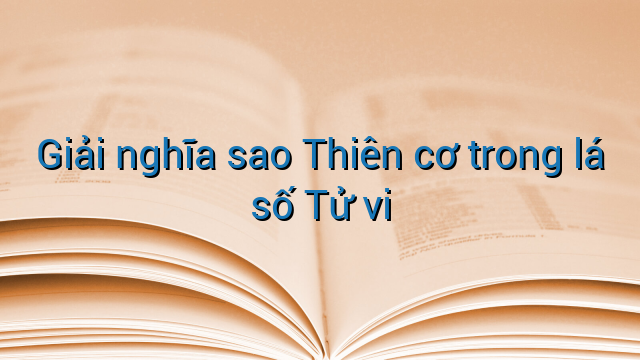 Giải nghĩa sao Thiên cơ trong lá số Tử vi