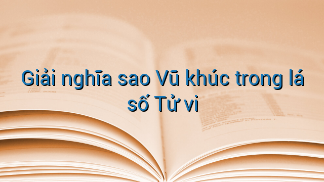 Giải nghĩa sao Vũ khúc trong lá số Tử vi