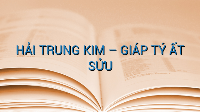 HẢI TRUNG KIM – GIÁP TÝ ẤT SỬU
