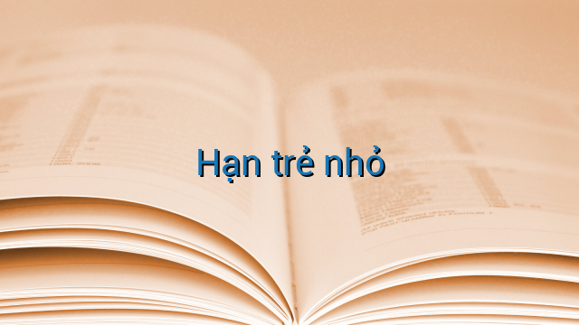 Hạn trẻ nhỏ
