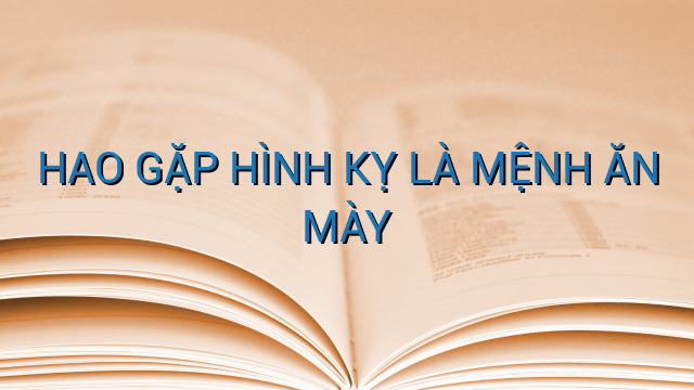 HAO GẶP HÌNH KỴ LÀ MỆNH ĂN MÀY