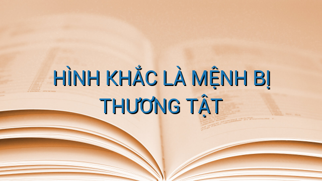 HÌNH KHẮC LÀ MỆNH BỊ THƯƠNG TẬT