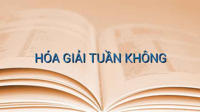 HÓA GIẢI TUẦN KHÔNG