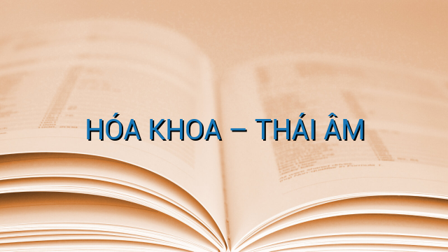 HÓA KHOA – THÁI ÂM