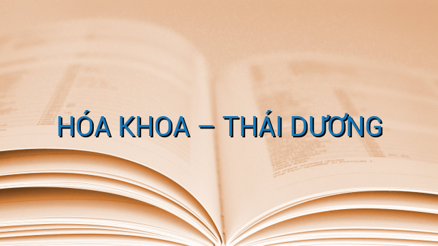 HÓA KHOA – THÁI DƯƠNG