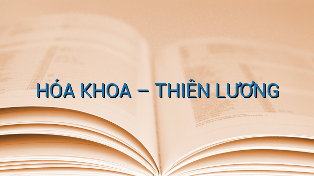 HÓA KHOA – THIÊN LƯƠNG