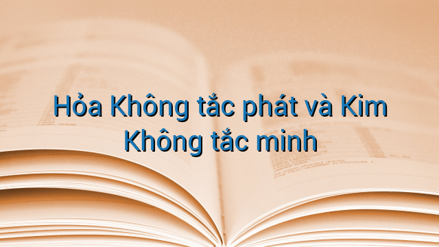 Hỏa Không tắc phát và Kim Không tắc minh