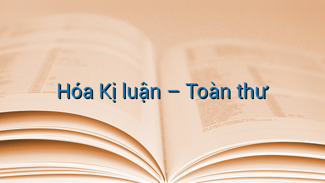 Hóa Kị luận - Toàn thư