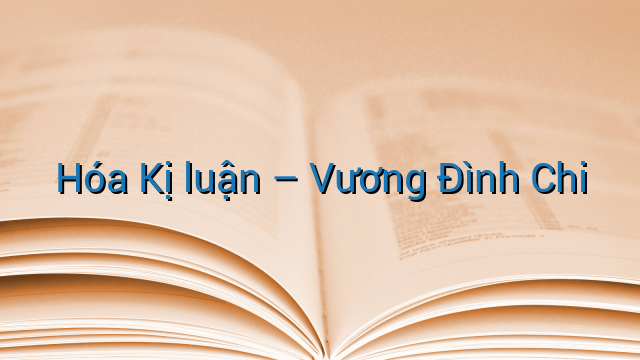 Hóa Kị luận - Vương Đình Chi