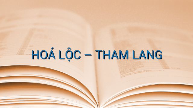 HOÁ LỘC – THAM LANG