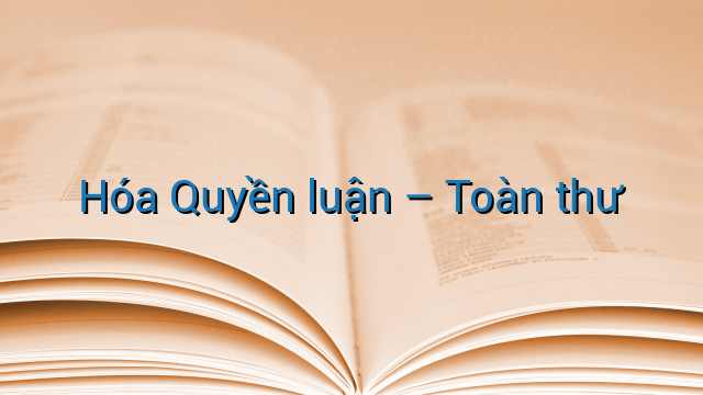 Hóa Quyền luận - Toàn thư