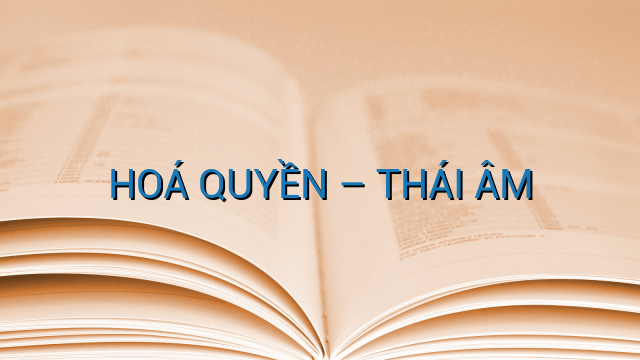 HOÁ QUYỀN – THÁI ÂM