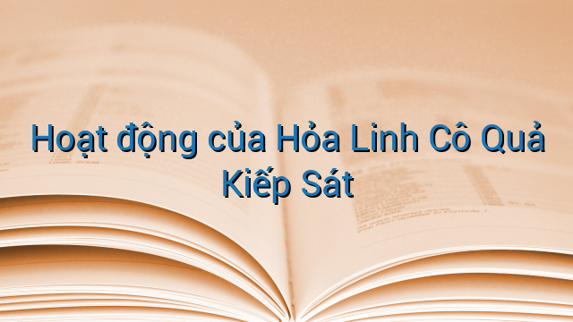 Hoạt động của Hỏa Linh Cô Quả Kiếp Sát