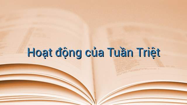 Hoạt động của Tuần Triệt