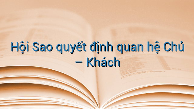 Hội Sao quyết định quan hệ Chủ - Khách