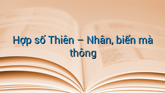 Hợp số Thiên - Nhân, biến mà thông