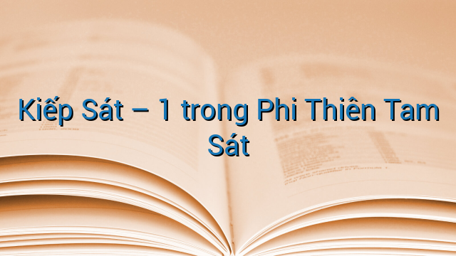 Kiếp Sát - 1 trong Phi Thiên Tam Sát