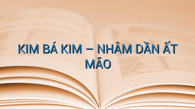 KIM BÁ KIM – NHÂM DẦN ẤT MÃO