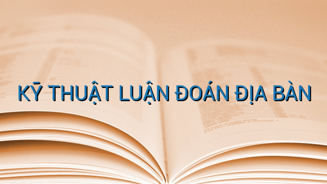 KỸ THUẬT LUẬN ĐOÁN ĐỊA BÀN