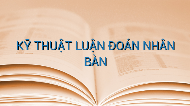 KỸ THUẬT LUẬN ĐOÁN NHÂN BÀN
