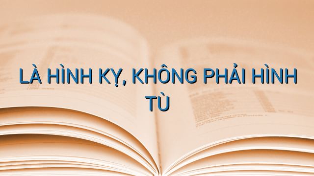 LÀ HÌNH KỴ, KHÔNG PHẢI HÌNH TÙ
