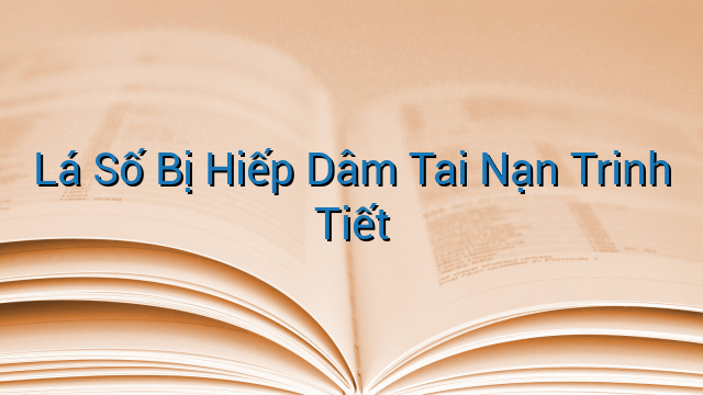 Lá Số Bị Hiếp Dâm Tai Nạn Trinh Tiết