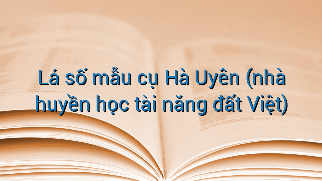 Lá số mẫu cụ Hà Uyên (nhà huyền học tài năng đất Việt)