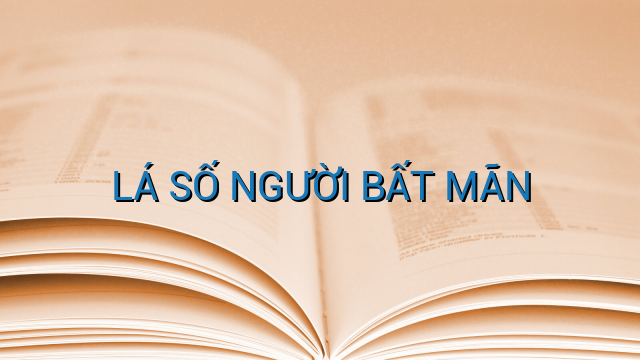 LÁ SỐ NGƯỜI BẤT MÃN