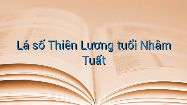 Lá số Thiên Lương tuổi Nhâm Tuất
