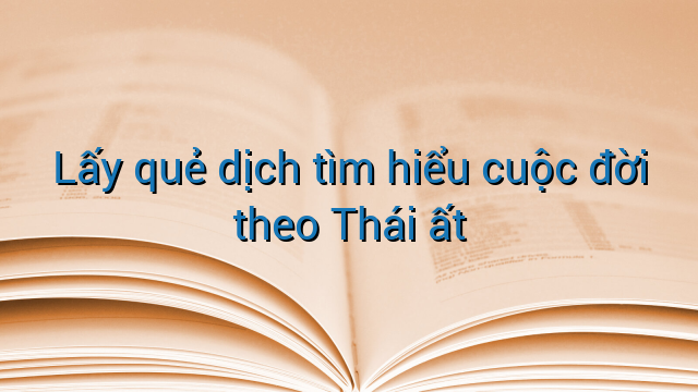 Lấy quẻ dịch tìm hiểu cuộc đời theo Thái ất