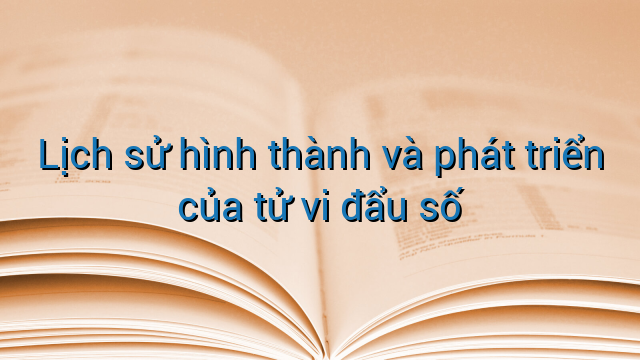 Lịch sử hình thành và phát triển của tử vi đẩu số