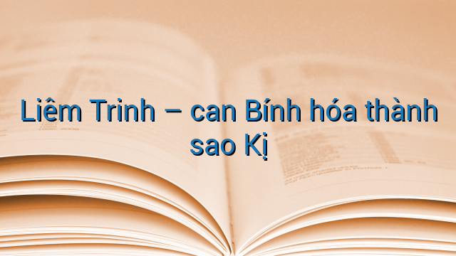 Liêm Trinh - can Bính hóa thành sao Kị