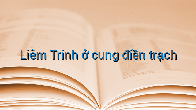 Liêm Trinh ở cung điền trạch