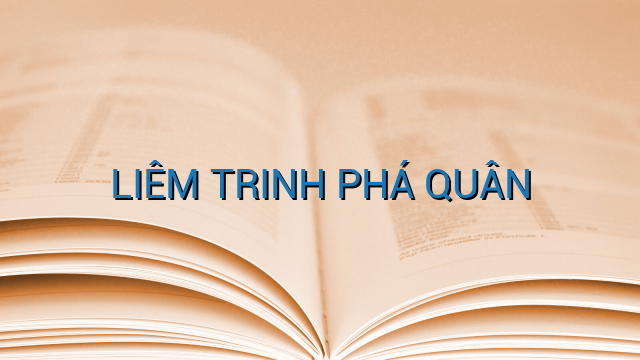 LIÊM TRINH PHÁ QUÂN