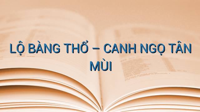 LỘ BÀNG THỔ – CANH NGỌ TÂN MÙI
