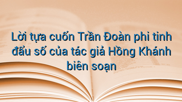 Lời tựa cuốn Trần Đoàn phi tinh đẩu số của tác giả Hồng Khánh biên soạn