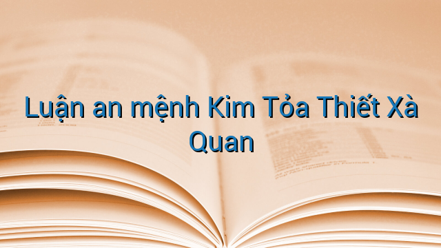 Luận an mệnh Kim Tỏa Thiết Xà Quan