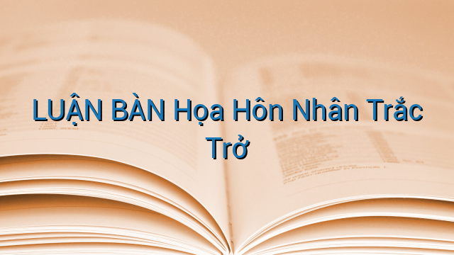 LUẬN BÀN Họa Hôn Nhân Trắc Trở