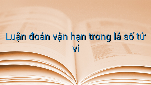 Luận đoán vận hạn trong lá số tử vi