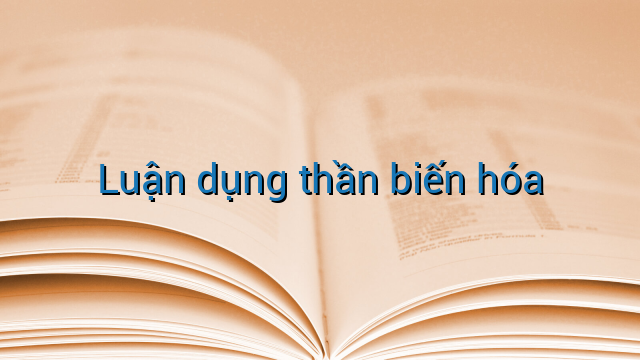 Luận dụng thần biến hóa