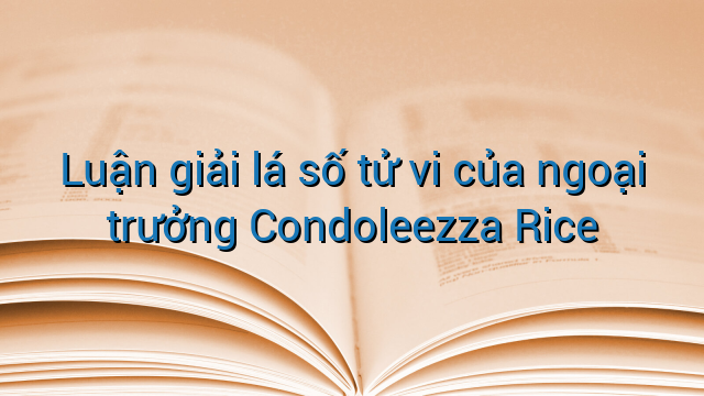 Luận giải lá số tử vi của ngoại trưởng Condoleezza Rice