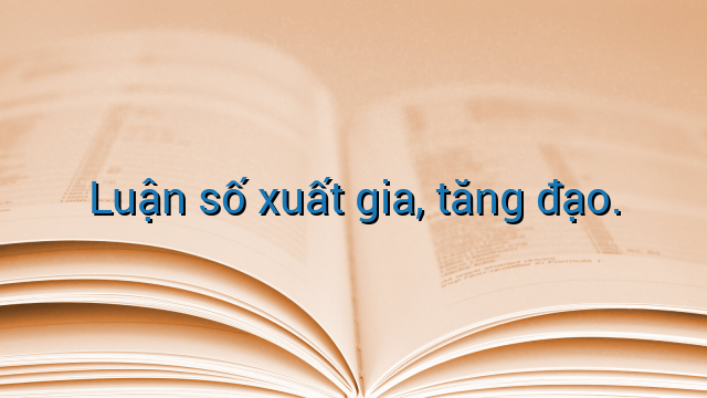 Luận số xuất gia, tăng đạo.